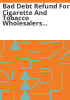 Bad_debt_refund_for_cigarette_and_tobacco_wholesalers_and_distributors